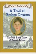 A Trail of Broken Dreams The Gold Rush Diary of Harriet Palmer
