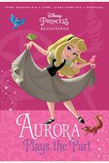 Aurora Plays the Part Disney Princess Beginnings