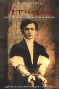 The Secret Life Of Houdini The Making Of Americas First Superhero