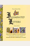 Paint Your Own Illuminated Letters A Fascinating Guide to the History of Illumination with More Than  Practical Projects