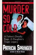 Murder So Cold A Fathers Deadly Rage a Daughters Tragic Legacy