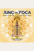 Jung On Yoga Insights And Activities To Awaken With The Chakras