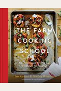 The Farm Cooking School Techniques and Recipes That Celebrate The Seasons