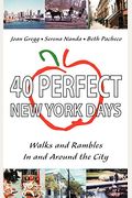 40 Perfect New York Days: Walks And Rambles In And Around The City