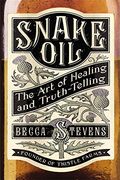 Snake Oil The Art Of Healing And Truthtelling