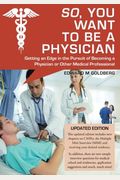 So You Want To Be A Physician Getting An Edge In The Pursuit Of Becoming A Physician Or Other Medical Professional