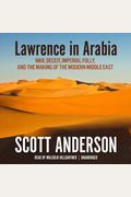 Lawrence In Arabia War Deceit Imperial Folly And The Making Of The Modern Middle East
