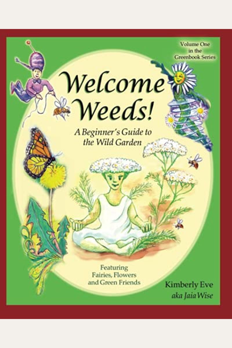 Welcome Weeds!: A Children's Guide To The Wild Garden