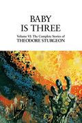 Baby Is Three Volume Vi The Complete Stories Of Theodore Sturgeon
