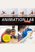 Animation Lab For Kids Fun Projects For Visual Storytelling And Making Art Move  From Cartooning And Flip Books To Claymation And Stopmotion Movie Making