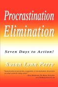 Procrastination Elimination: Seven Days To Action!