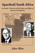 Apartheid South Africa: An Insider's Overview Of The Origin And Effects Of Separate Development