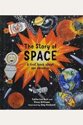 The Story Of Space A First Book About Our Universe