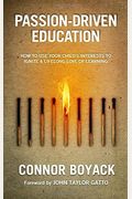 PassionDriven Education How to Use Your Childs Interests to Ignite a Lifelong Love of Learning