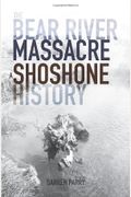 The Bear River Massacre A Shoshone History
