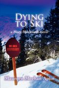 Dying To Ski: A Mary Macintosh Novel