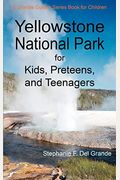 Yellowstone National Park for Kids, Preteens, and Teenagers: A Grande Guides Series Book for Children