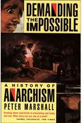 Demanding the Impossible A History of Anarchism