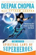 The Seven Spiritual Laws Of Superheroes Harnessing Our Power To Change The World