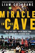 Miracle In The Cave The  Lost Boys Their Coach And The Heroes Who Rescued Them