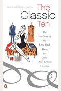 The Classic Ten The True Story Of The Little Black Dress And Nine Other Fashion Favorites