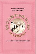 How To Climb Mt Blanc In A Skirt A Handbook For The Lady Adventurer