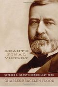 Grants Final Victory Ulysses S Grants Heroic Last Year