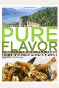 Pure Flavor  Fresh Allamerican Recipes From The Pacific Northwest