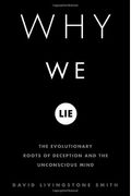 Why We Lie The Evolutionary Roots Of Deception And The Unconscious Mind