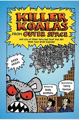 Killer Koalas From Outer Space And Lots Of Other Very Bad Stuff That Will Make Your Brain Explode Killer Koalas From Outer Space And Lots Of Other Very Bad Stuff That Will Make Your Brain Explode