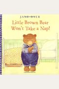 Little Brown Bear Wont Take a Nap