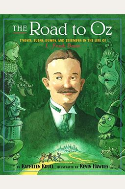 The Road To Oz Twists Turns Bumps And Triumphs In The Life Of L Frank Baum The Road To Oz Twists Turns Bumps And Triumphs In The Life Of L Frank Baum