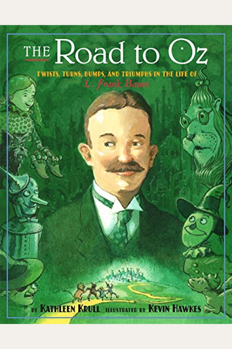 The Road To Oz Twists Turns Bumps And Triumphs In The Life Of L Frank Baum