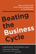 Beating The Business Cycle How To Predict And Profit From Turning Points In The Economy