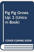 Pig Pig Grows Up  Unicorn Book