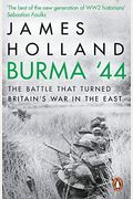 Burma  The Battle That Turned Britains War In The East