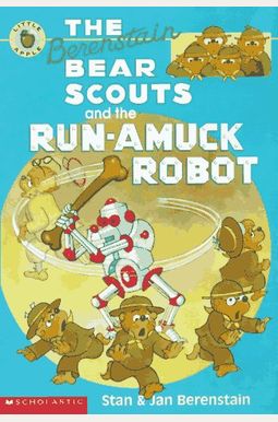 The Berenstain Bear Scouts And The Runamuck Robot Berenstain Bear Scouts The Berenstain Bear Scouts And The Runamuck Robot Berenstain Bear Scouts