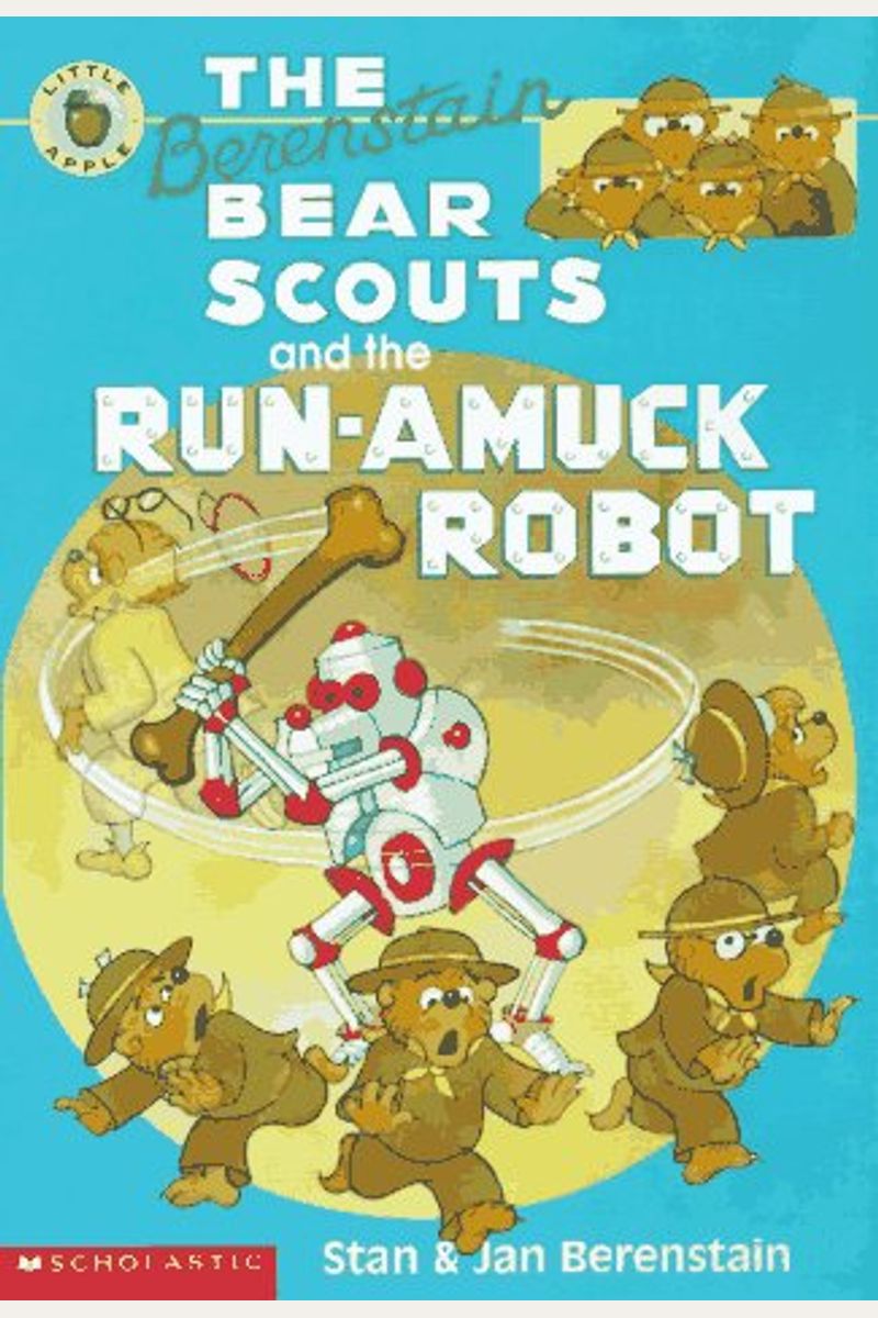 The Berenstain Bear Scouts And The Runamuck Robot Berenstain Bear Scouts