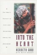 Into The Heart One Mans Pursuit Of Love And Knowledge Among The Yanomami