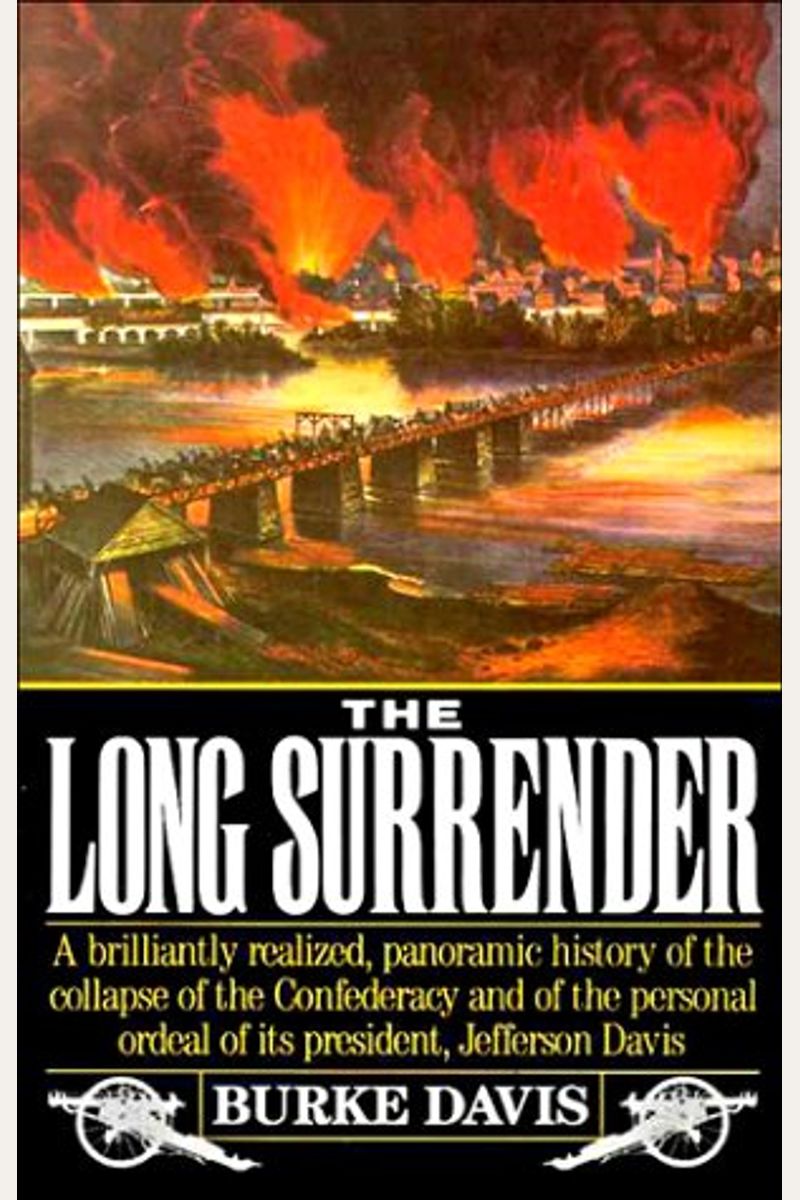 The Long Surrender The Collapse Of The Confederacy  The Flight Of Jefferson Davis