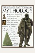 The Ultimate Encyclopedia Of Mythology An Az Guide To The Myths And Legends Of The Ancient World