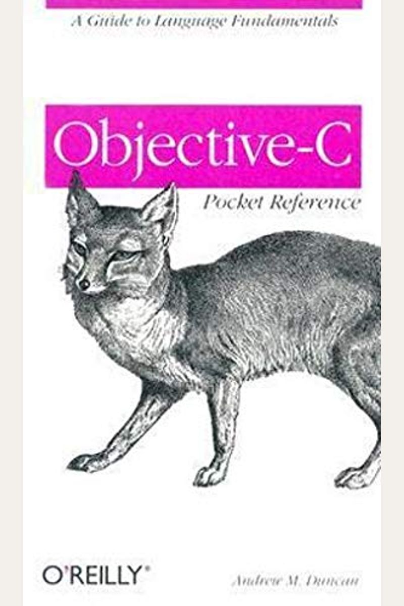 Objective-C Pocket Reference: A Guide To Language Fundamentals