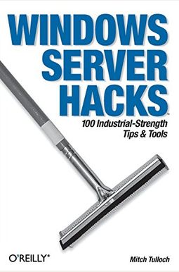 Windows Server Hacks: 100 Industrial-Strength Tips & Tools Windows Server Hacks: 100 Industrial-Strength Tips & Tools