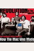 Revolution In The Valley [Paperback]: The Insanely Great Story Of How The Mac Was Made