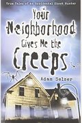 Your Neighborhood Gives Me the Creeps True Tales of an Accidental Ghost Hunter