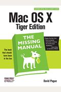 Mac Os X: The Missing Manual, Tiger Edition: The Missing Manual