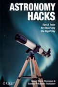 Astronomy Hacks: Tips And Tools For Observing The Night Sky