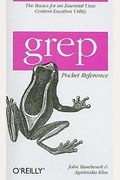 Grep Pocket Reference: A Quick Pocket Reference For A Utility Every Unix User Needs