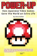 Powerup How Japanese Video Games Gave The World An Extra Life