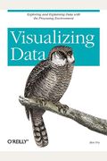 Visualizing Data: Exploring and Explaining Data with the Processing Environment